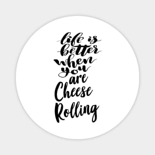 Life Is Better When You Are Cheese Rolling Magnet